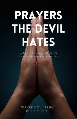 Prayers The Devil Hates 30 Days of Prayers, Devotions, and Declarations To Transform Your Life