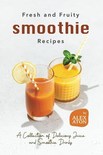 Fresh and Fruity Smoothie Recipes A Collection of Delicious Juice and Smoothie Drinks