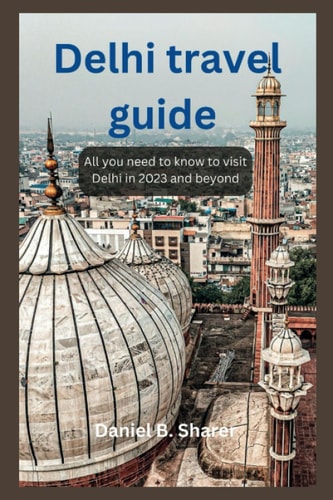 Delhi Travel Guide All You Need to Know to Visit Delhi in 2023 and Beyond