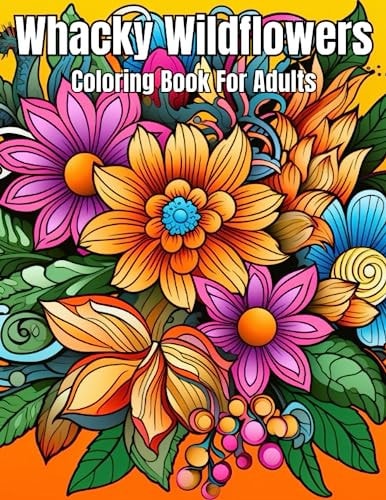 Whacky Wildflowers Adult Coloring Book!