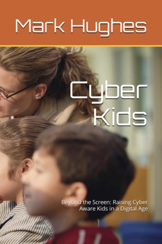Cyber Kids Beyond the Screen: Raising Cyber Aware Kids in a Digital Age
