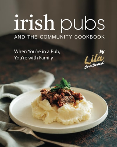 Irish Pubs and the Community Cookbook When You're in a Pub, You're with Family