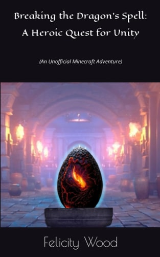Breaking the Dragon's Spell A Heroic Quest for Unity: (An Unofficial Minecraft Adventure)