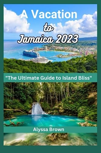 A Vacation to Jamaica An Ultimate Guide to Island Bliss