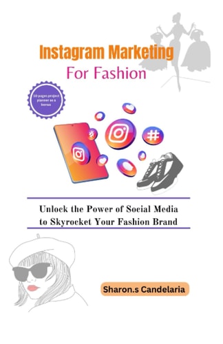 Instagram Marketing for Fashion Unlock the Power of Social Media to Skyrocket Your Fashion Brand