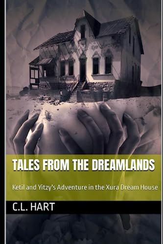 Tales from the Dreamlands Ketil and Yitzy's Adventure in the Xura Dream House
