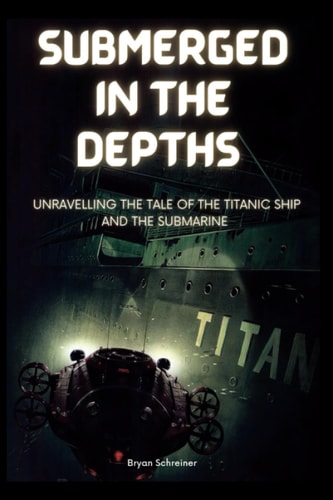Submerged in the Depths Unravelling the Tale of the Titanic Ship and the Submarine