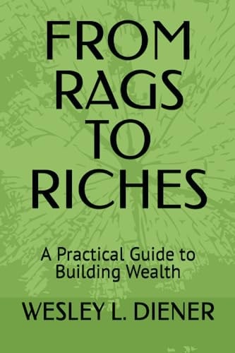 From Rags to Riches A Practical Guide to Building Wealth