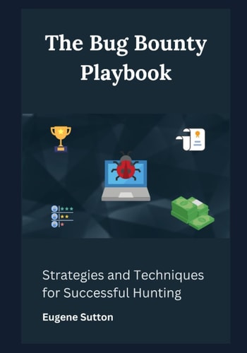 The Bug Bounty Playbook Strategies and Techniques for Successful Hunting