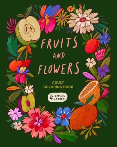 Fruits and Flowers Adult Coloring Book With Fruits and Flowers - Relaxing Botanical Illustrations