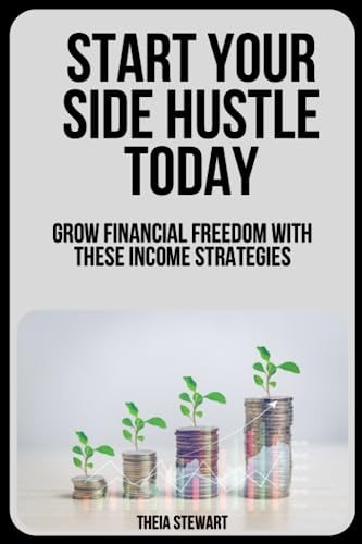 Start Your Side Hustle Today Grow Financial Freedom with These Income Strategies