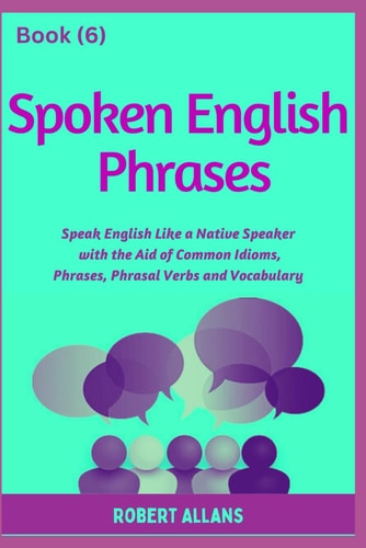 Spoken English Phrases (book - 6) Speak English Like a Native