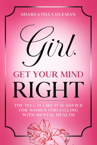 Girl Get Your Mind Right The Tell It Like It Is Advice For Women Struggling With Mental Health