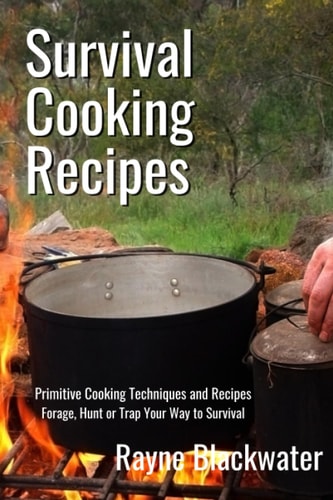 Survival Cooking Recipes Mastering Primitive Cooking Techniques and Recipes for Survival