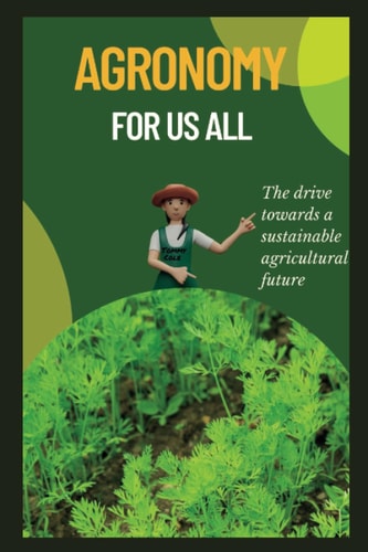 Agronomy for Us All The Drive Towards a Sustainable Agricultural Future