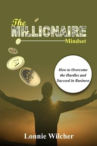 The Millionaire Mindset How to Overcome the Hurdles and Succeed in Business