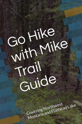 Go Hike with Mike Trail Guide Covering Northwest Montana and Flathead Lake