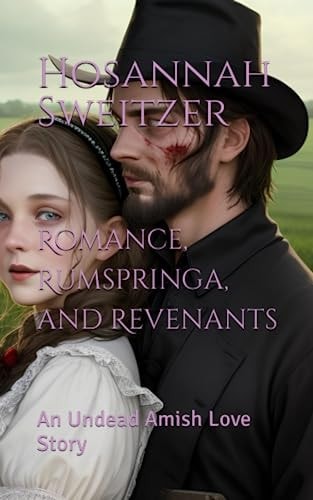 Romance, Rumspringa, and Revenants An Undead Amish Love Story
