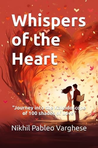 Whispers of the Heart "Journey Into the Kaleidoscope of 100 Shades of Love"