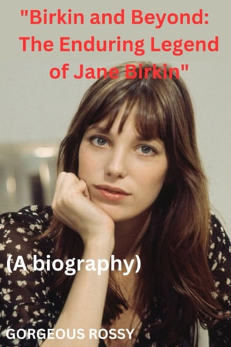 "Birkin and Beyond The Enduring Legend of Jane Birkin"