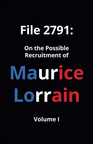 File 2791 On the Possible Recruitment of Maurice Lorrain (Volume Ⅰ)