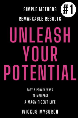 Unleash Your Potential Easy and Proven Ways to Manifest a Magnificent Life