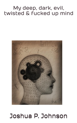 My Deep, Dark, Evil, Twisted & Fucked Up Mind