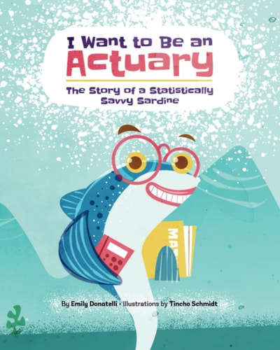 I Want to Be an Actuary The Story of a Statistically Savvy Sardine