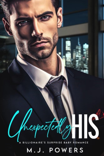 Unexpectedly His A Billionaire's Surprise Baby Romance