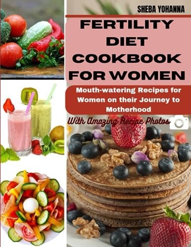 Fertility Diet Cookbook for Women Mouth-watering Recipes for Women on Their Journey to Motherhood
