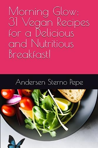 Morning Glow 31 Vegan Recipes for a Delicious and Nutritious Breakfast!