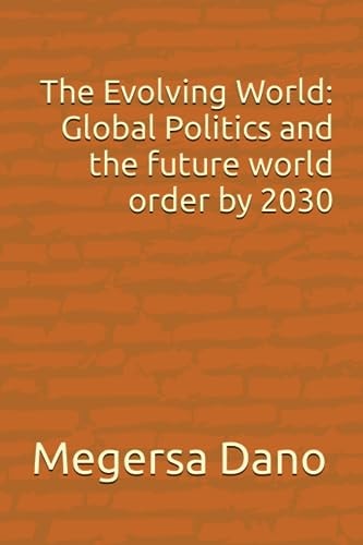 The Evolving World Global Politics and the Future World Order by 2030