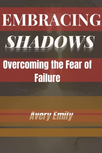 Embracing Shadows Overcoming the Fear of Failure