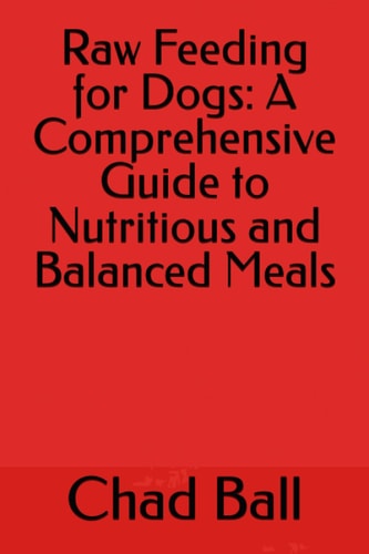 Raw Feeding for Dogs A Comprehensive Guide to Nutritious and Balanced Meals