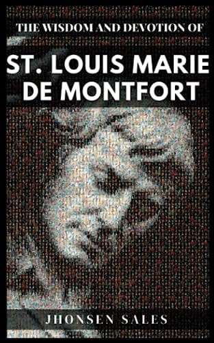 The Wisdom and Devotion of St. Louis Marie de Montfort