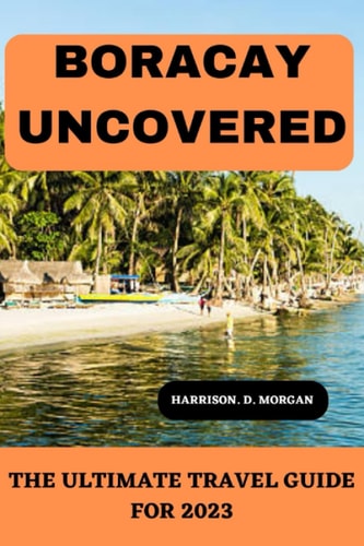 Boracay Uncovered The Ultimate Travel Guide For 2023