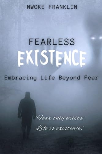 Fearless Existence Embracing Life Beyond Fear