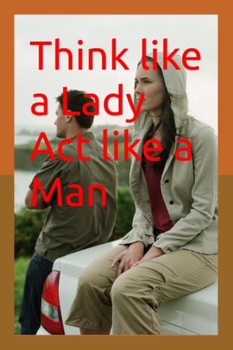 Think Like a Lady Act Like a Man