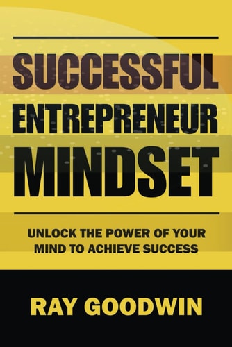 Successful Entrepreneur Mindset Unlock the Power of Your Mind to Achieve Success