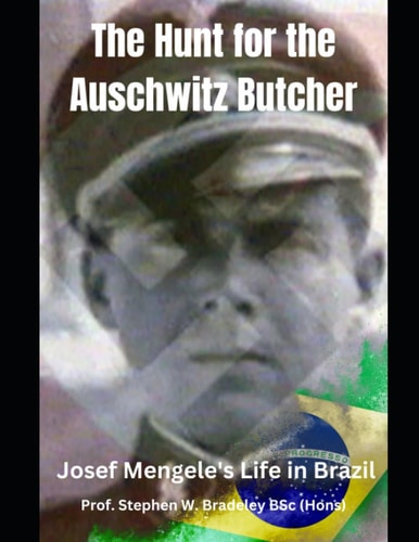 The Hunt for the Auschwitz Butcher Josef Mengele's Life in Brazil