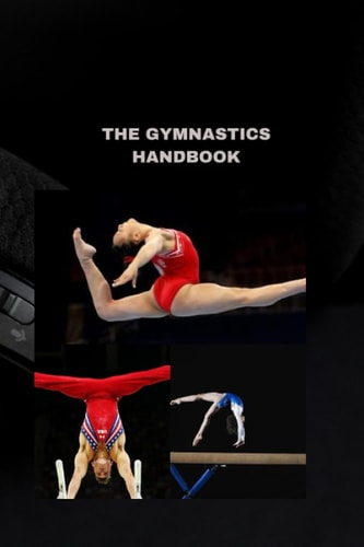 The Gymnastics Handbook A Comprehensive Guide to Perfect Your Skills