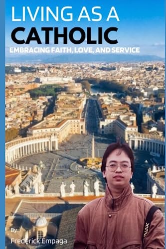 Living As A Catholic Embracing Faith, Love, and Service