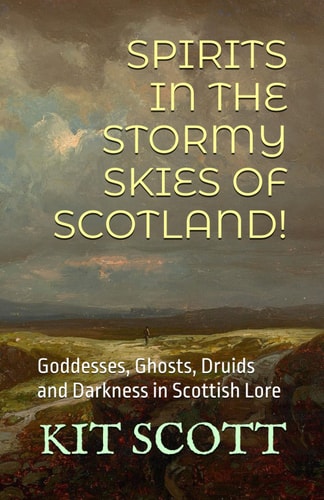 Spirits in the Stormy Skies of Scotland! Goddesses, Ghosts, Druids and Darkness in Scottish Lore