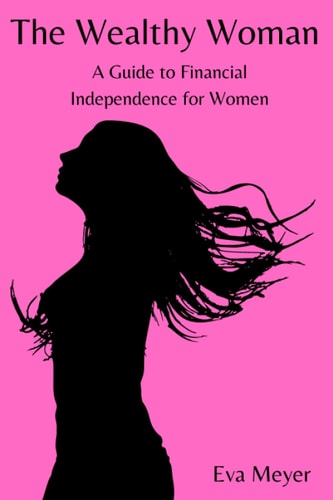 The Wealthy Woman A Guide to Financial Independence for Women