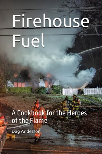 Firehouse Fuel A Cookbook for the Heroes of the Flame