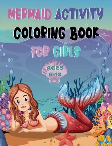 Mermaid Activity Coloring Book For Girls AGES 6-12 Mermaid Mazes, Sudoku and Tick-Tac-Toe