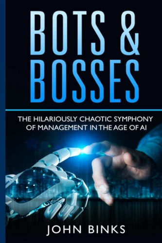 Bots & Bosses The Hilariously Chaotic Symphony of Management in the Age of AI