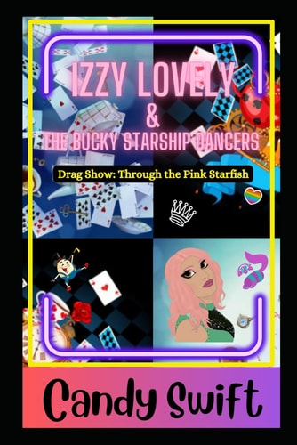 Izzy Lovely & The Bucky Starship Dancers Drag Show: Through The Pink Starfish