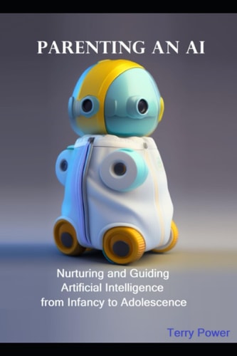 Parenting An AI Nurturing and Guiding Artificial Intelligence from Infancy to Adolescence