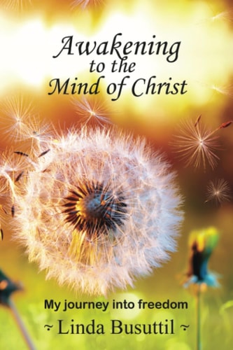 Awakening to the Mind of Christ My Journey Into Freedom